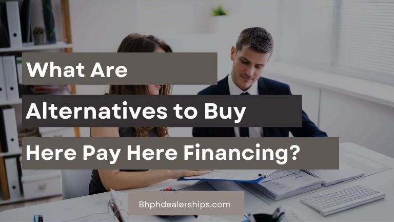 What Are Alternatives to Buy Here Pay Here Financing?